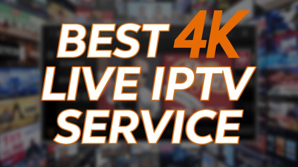 Best 4K Live IPTV Service: 5 Tested Options